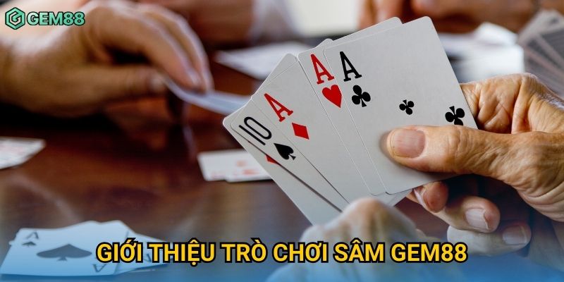 Giới thiệu trò chơi Sâm Gem88