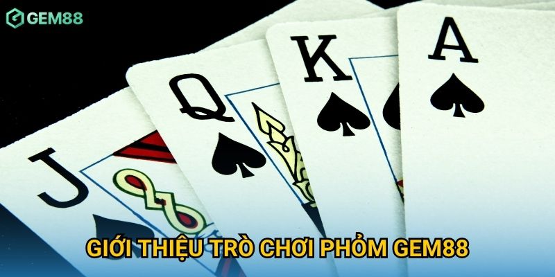 Giới thiệu trò chơi Phỏm Gem88
