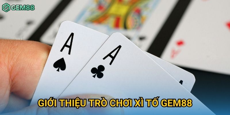 Giới thiệu trò chơi xì tố Gem88 Giới thiệu trò chơi xì tố Gem88