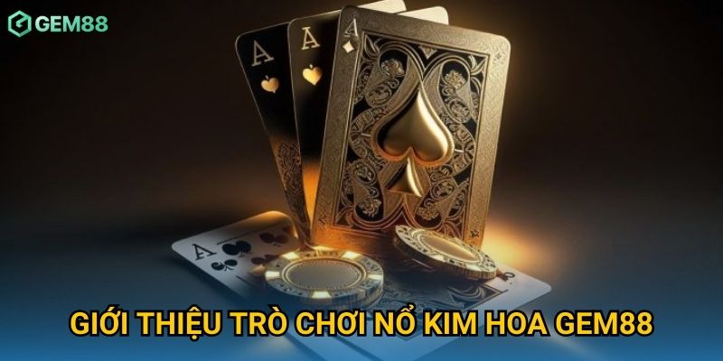 Giới thiệu trò chơi nổ kim hoa Gem88 Giới thiệu trò chơi nổ kim hoa Gem88