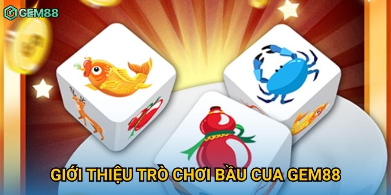 Giới thiệu trò chơi bầu cua Gem88 Giới thiệu trò chơi bầu cua Gem88