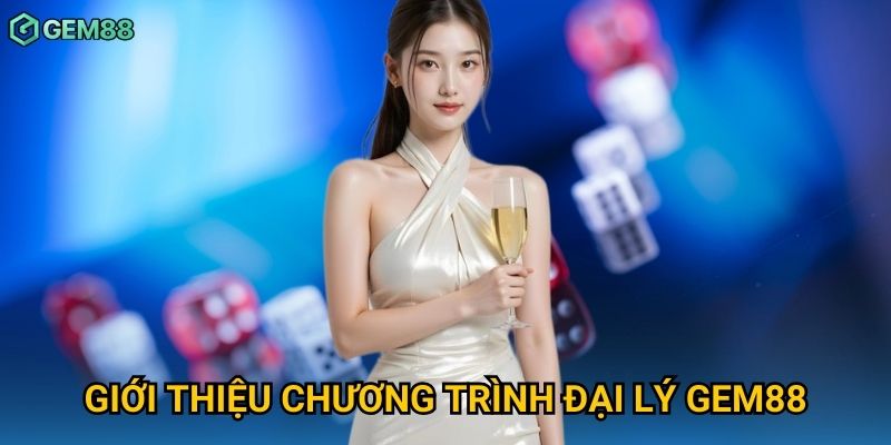 Giới thiệu chương trình đại lý Gem88 Giới thiệu chương trình đại lý Gem88