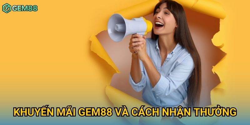 Khuyến mãi Gem88 và cách nhận thưởng