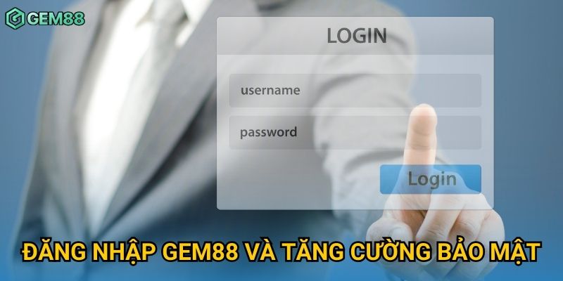 Đăng nhập Gem88 và tăng cường bảo mật Đăng nhập Gem88 và tăng cường bảo mật