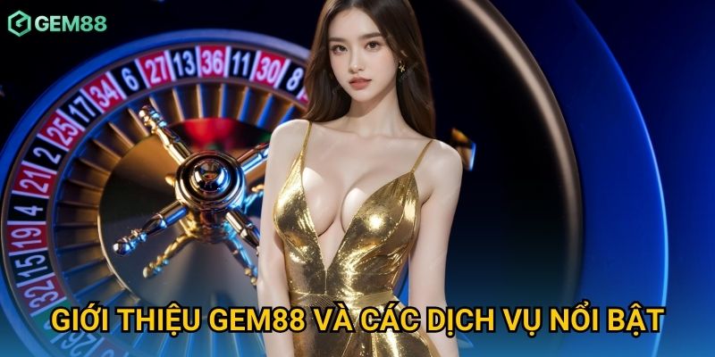 Giới thiệu Gem88 và các dịch vụ nổi bật