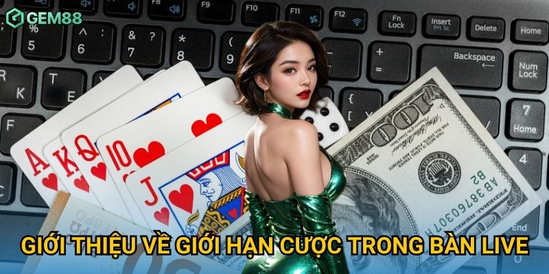 Giới thiệu về giới hạn cược trong bàn live Giới thiệu về giới hạn cược trong bàn live
