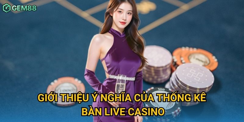 Giới thiệu ý nghĩa của thống kê bàn live casino Giới thiệu ý nghĩa của thống kê bàn live casino