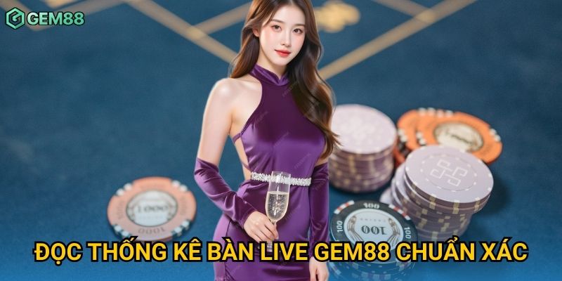 Đọc thống kê bàn live Gem88 chuẩn xác Đọc thống kê bàn live Gem88 chuẩn xác