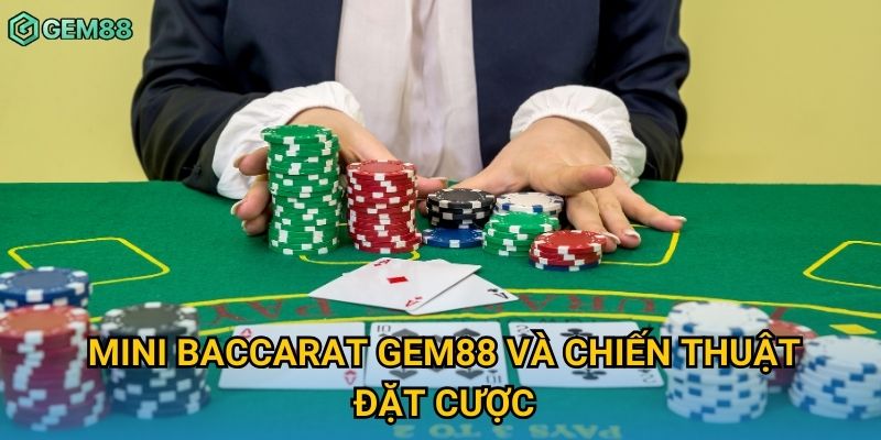Mini baccarat Gem88 và chiến thuật đặt cược