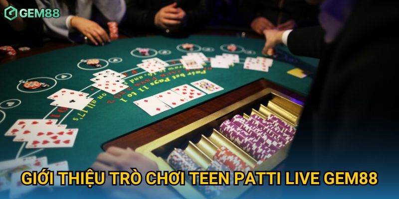 Giới thiệu trò chơi teen patti live Gem88