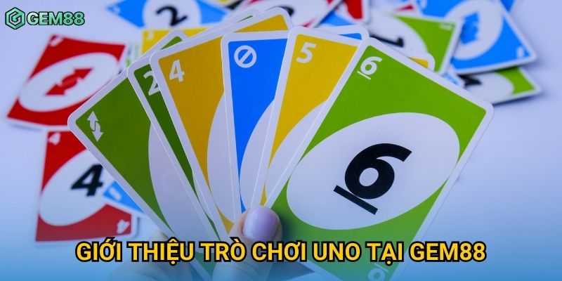 Giới thiệu trò chơi Uno tại Gem88