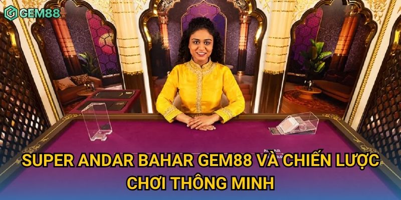 Super Andar Bahar Gem88 và chiến lược chơi thông minh Super Andar Bahar Gem88 và chiến lược chơi thông minh